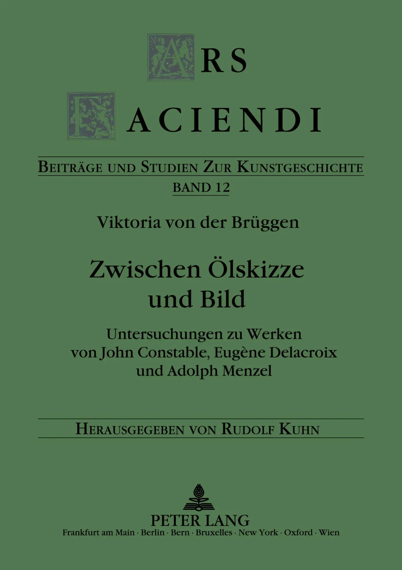 Zwischen Ölskizze und Bild: Untersuchungen zu Werken von John Constable, Eugène Delacroix und Adolph Menzel (Ars Faciendi)