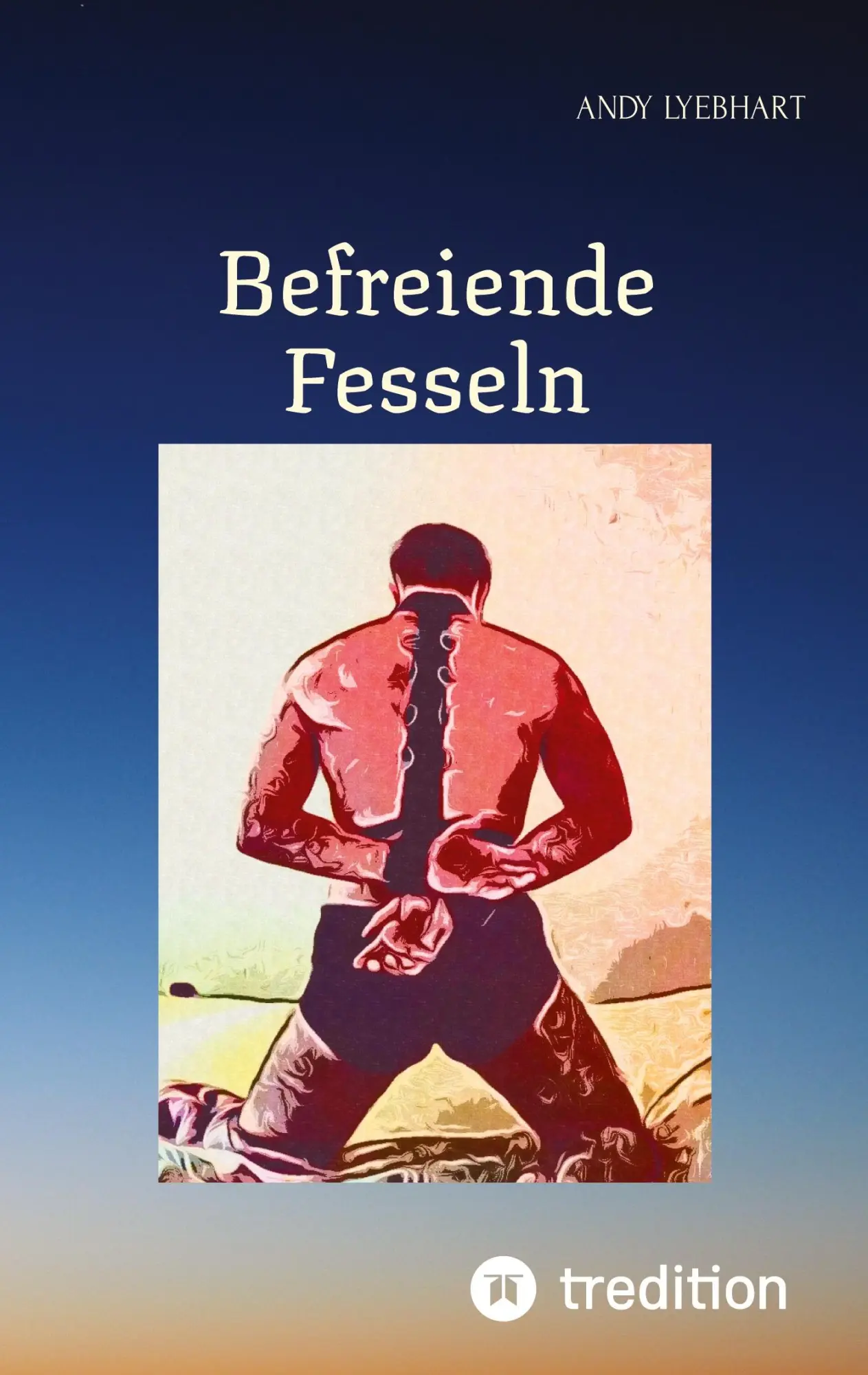 Cover: 9783347462175 | Befreiende Fesseln | Andy Lyebhart | Taschenbuch | 440 S. | Deutsch