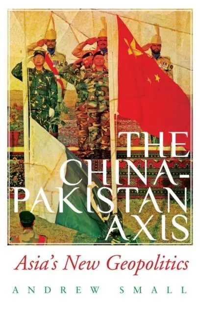 Cover: 9781787382275 | The China-Pakistan Axis | Asia's New Geopolitics | Andrew Small | Buch