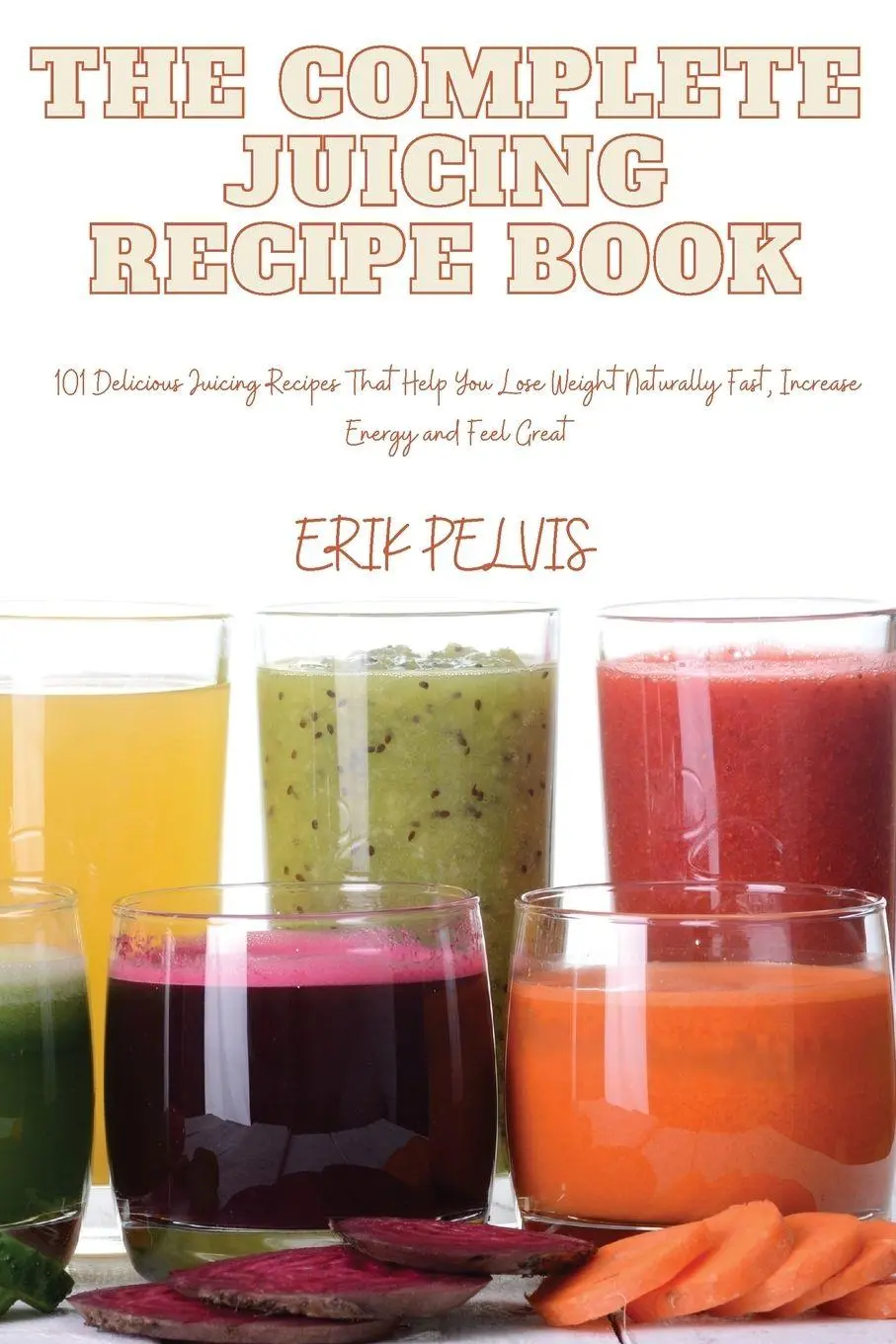 Cover: 9781835642375 | THE COMPLETE JUICING RECIPE BOOK | Erik Pelvis | Taschenbuch | 2023