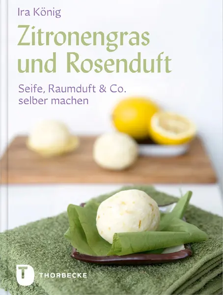Cover: 9783799502375 | Zitronengras und Rosenduft | Seife, Raumduft &amp; Co. selber machen