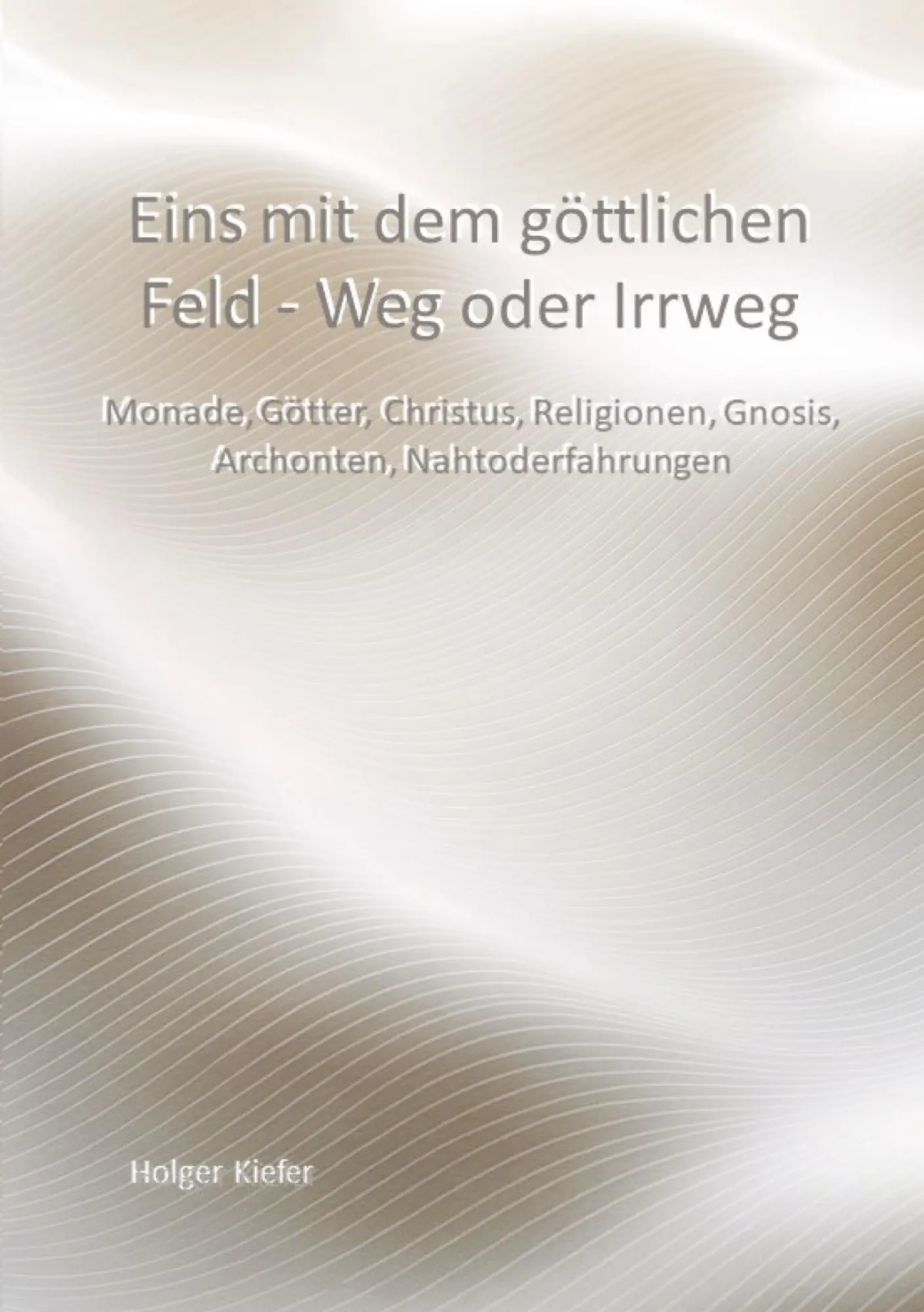 Cover: 9783384822475 | Eins mit dem göttlichen Feld - Weg oder Irrweg | Holger Kiefer | Buch