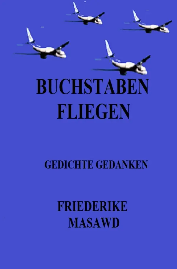 Cover: 9783818772475 | Buchstaben fliegen | Gedichte Gedanken. DE | Friederike Masawd | Buch