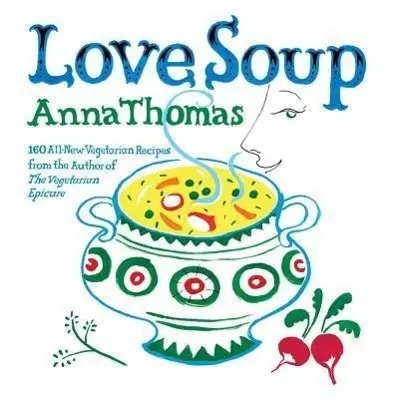 Cover: 9780393332575 | Love Soup: 160 All-New Vegetarian Recipes from the Author of the...