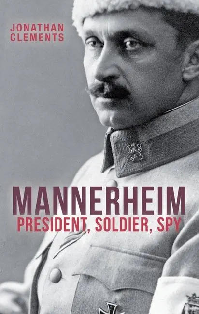 Cover: 9781907822575 | Mannerheim | President, Soldier, Spy | Jonathan Clements | Taschenbuch