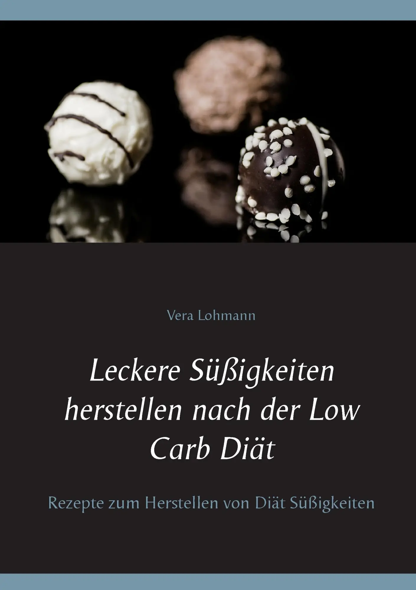 Cover: 9783743112575 | Leckere Süßigkeiten herstellen nach der Low Carb Diät | Vera Lohmann