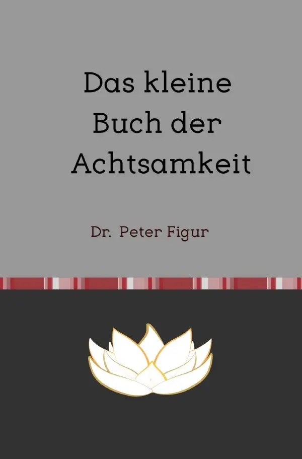 Cover: 9783758432675 | Das kleine Buch der Achtsamkeit | Peter Dr. Figur | Taschenbuch | 2023