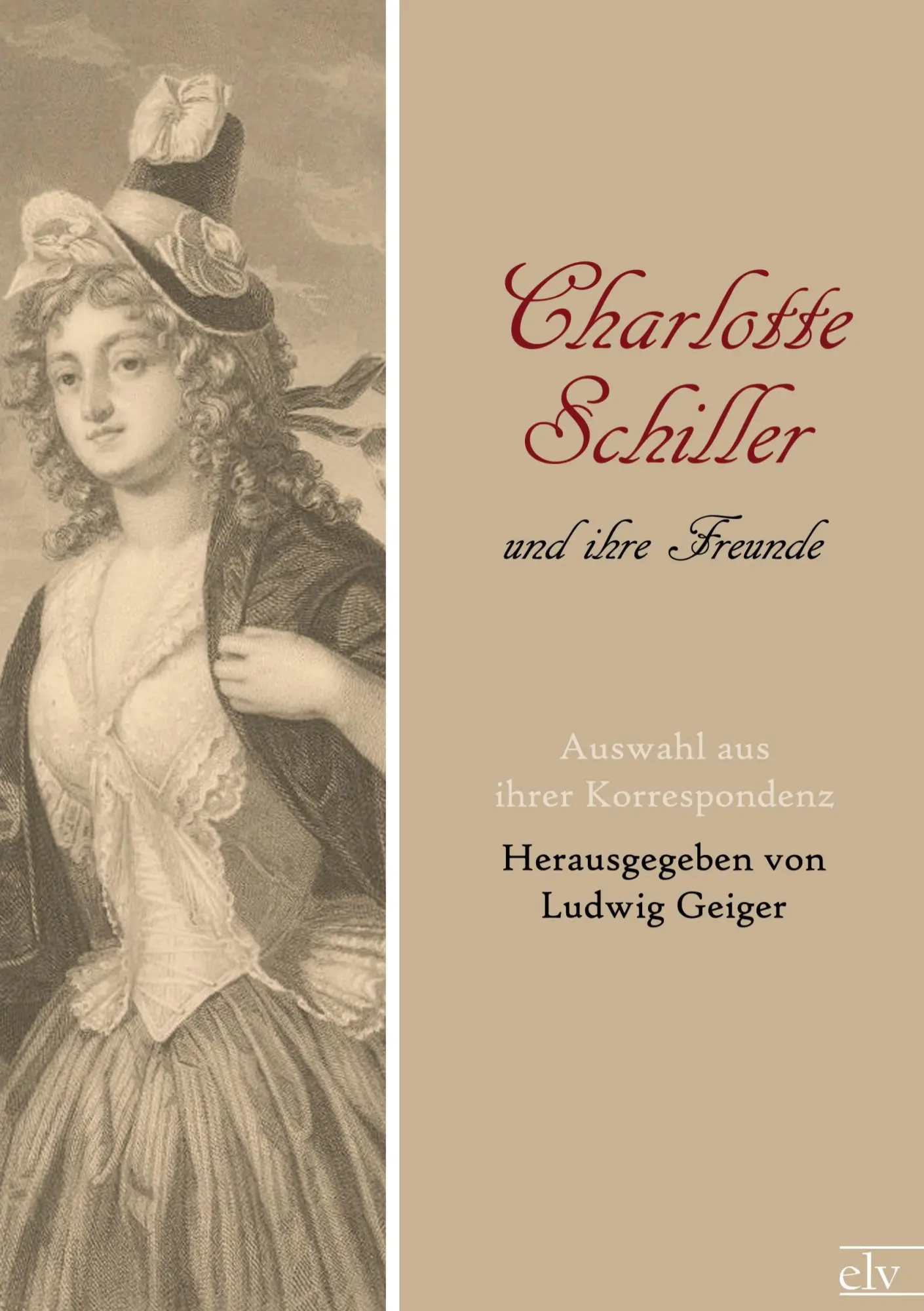 Cover: 9783862672875 | Charlotte Schiller und ihre Freunde | Auswahl aus ihrer Korrespondenz