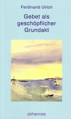 Cover: 9783894112875 | Gebet als geschöpflicher Grundakt | Ferdinand Ulrich | Taschenbuch