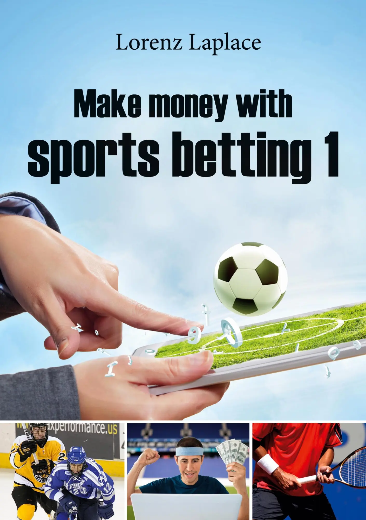 Make money with sports betting 1: The ultimate guide for systematic sports betting