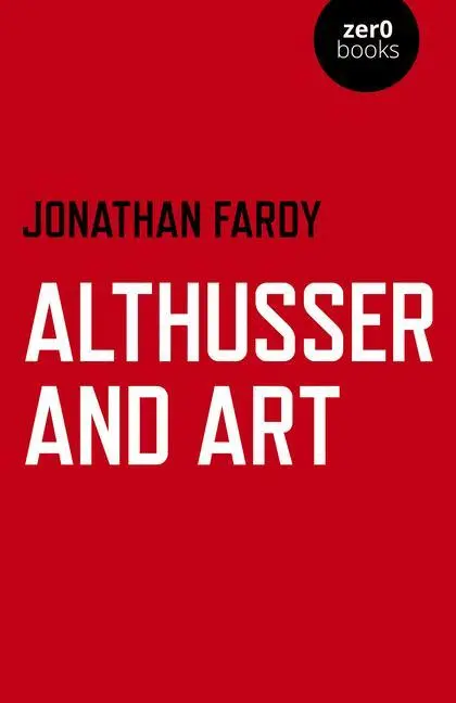 Cover: 9781789043075 | Althusser and Art: Political and Aesthetic Theory | Jonathan R. Fardy