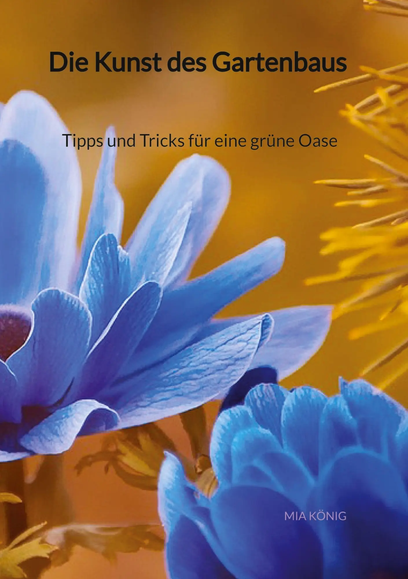 Cover: 9783347993075 | Die Kunst des Gartenbaus - Tipps und Tricks für eine grüne Oase | Buch