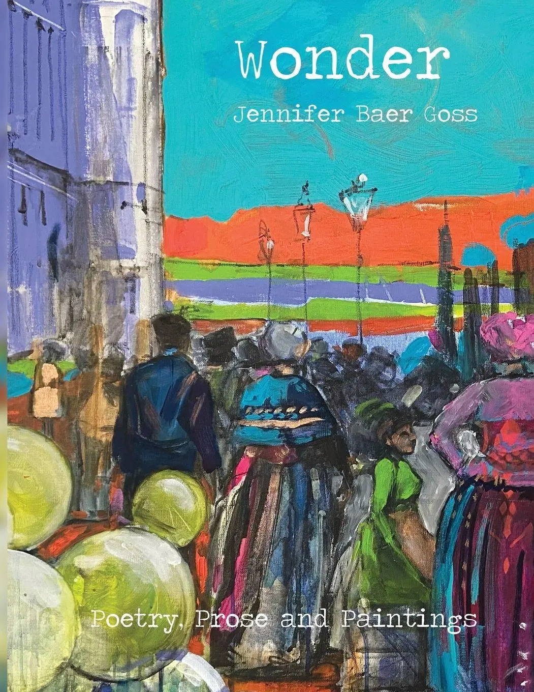 Cover: 9781970463675 | Wonder | Poetry, Prose and Paintings | Jennifer Baer Goss | Buch