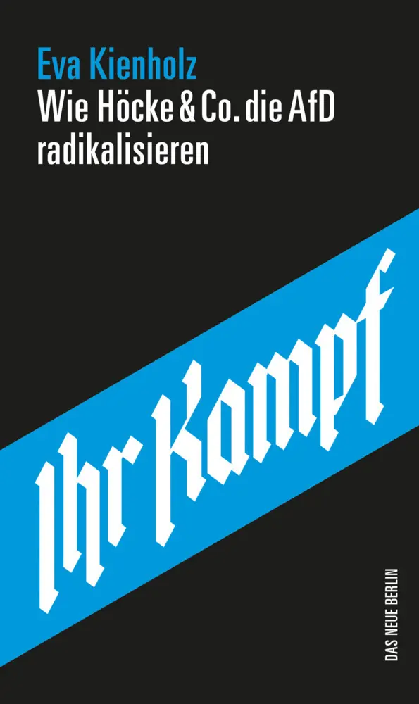 Cover: 9783360013675 | Ihr Kampf | Wie Höcke &amp; Co. die AfD radikalisieren | Eva Kienholz