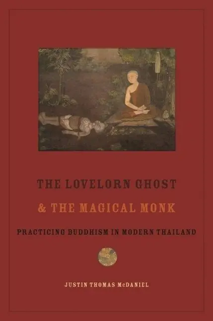 Cover: 9780231153775 | McDaniel, J: The Lovelorn Ghost and the Magical Monk | Justin McDaniel