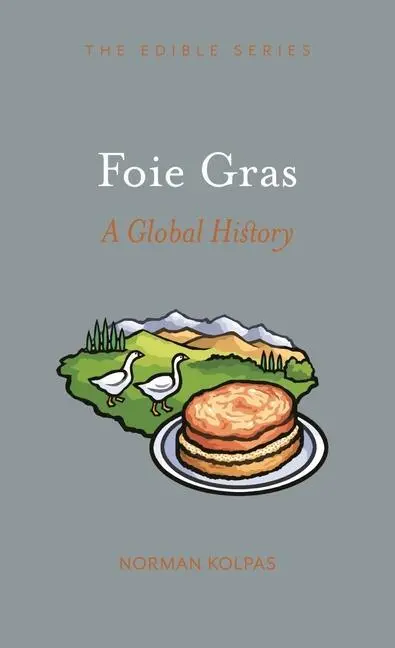 Cover: 9781789143775 | Foie Gras | A Global History | Norman Kolpas | Buch | Gebunden | 2021
