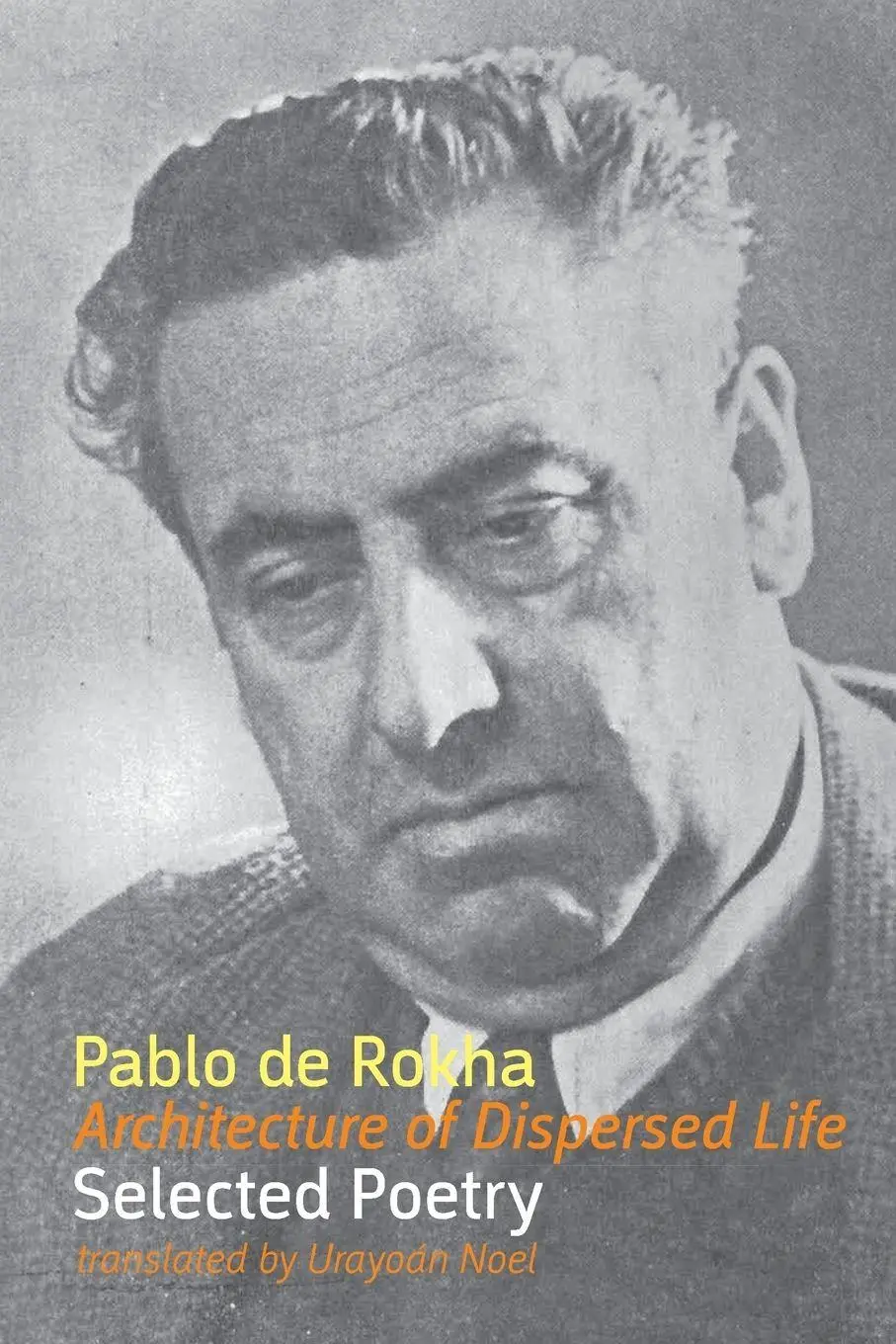 Cover: 9781848613775 | Architecture of Dispersed Life | Selected Poetry | Pablo de Rokha