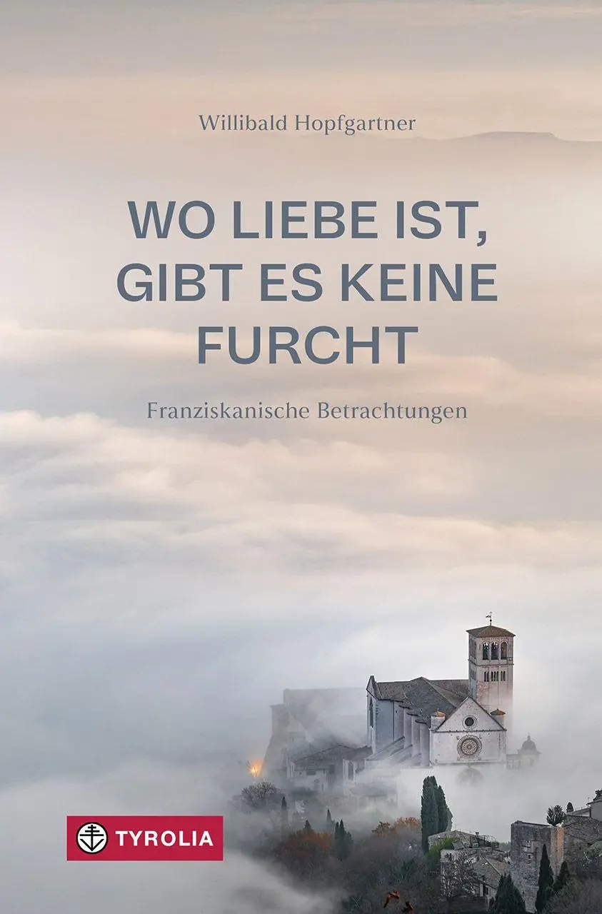 Cover: 9783702243975 | Wo Liebe ist, gibt es keine Furcht | Willibald Hopfgartner | Buch