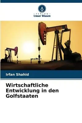 Cover: 9786205653975 | Wirtschaftliche Entwicklung in den Golfstaaten | Irfan Shahid | Buch