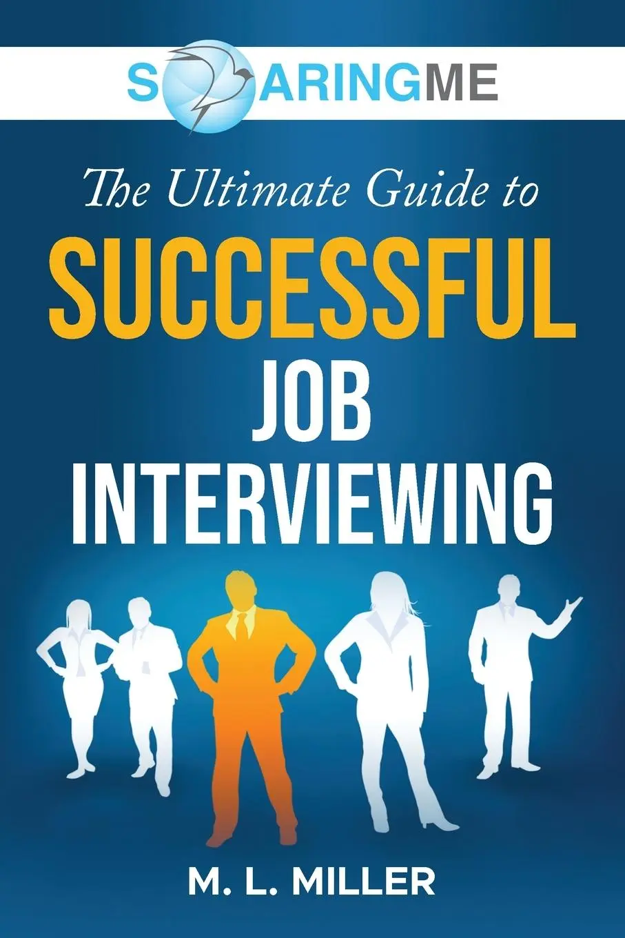 Cover: 9781956874075 | SoaringME The Ultimate Guide to Successful Job Interviewing | Miller