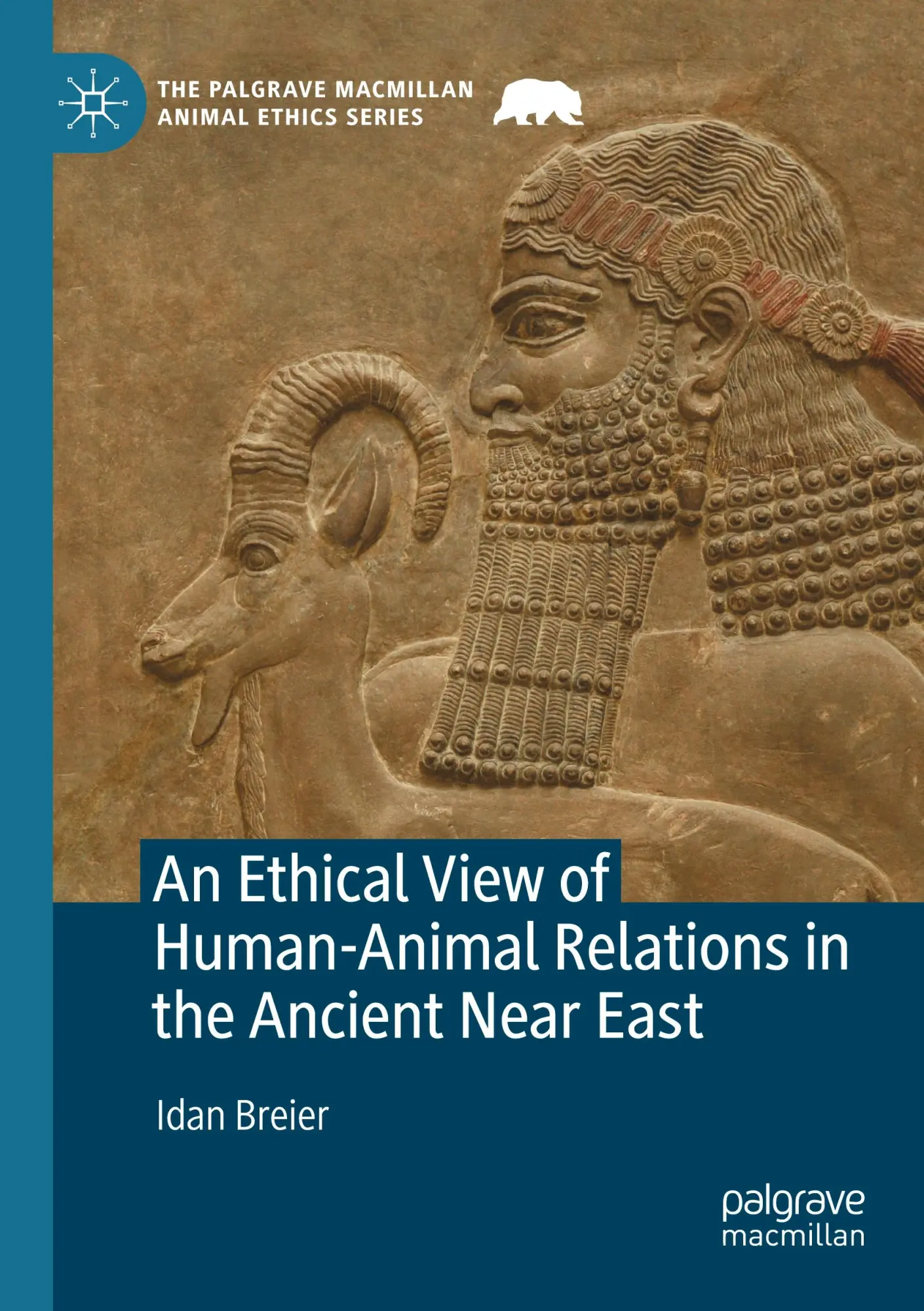An Ethical View of Human-Animal Relations in the Ancient Near East (The Palgrave Macmillan Animal Ethics Series)
