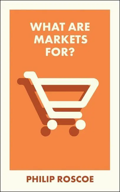 Cover: 9781529244175 | What Are Markets For? | Philip Roscoe | Taschenbuch | What Is It For?