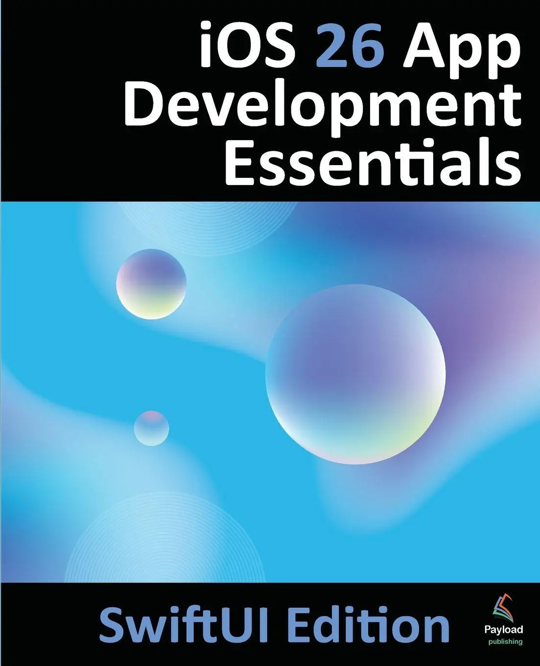 Cover: 9781965764275 | iOS 26 App Development Essentials - SwiftUI Edition | Neil Smyth