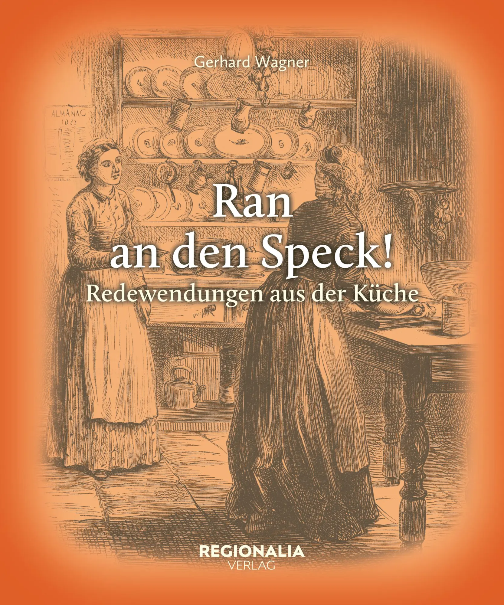 Cover: 9783955404475 | Ran an den Speck! | Redewendungen aus der Küche | Gerhard Wagner