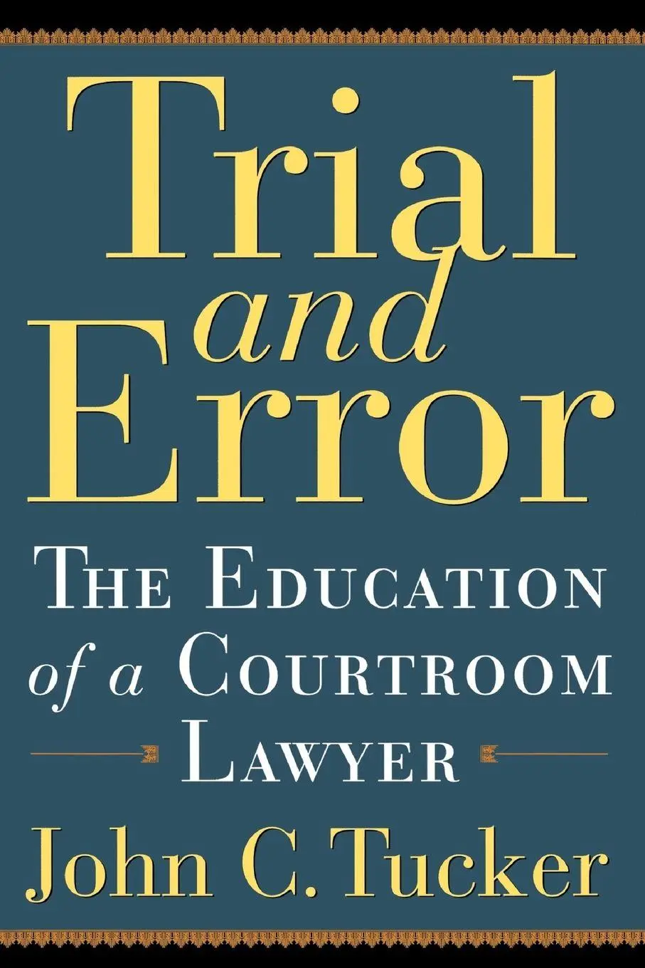 Cover: 9780786714575 | Trial and Error | The Education of a Courtroom Lawyer | John C. Tucker