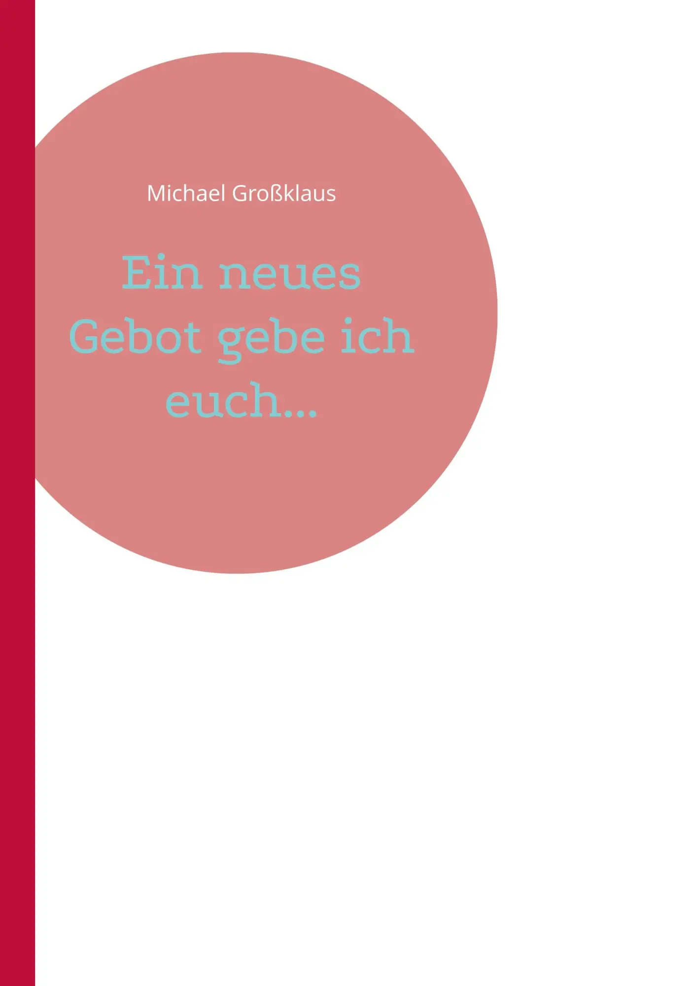 Cover: 9783695714575 | Ein neues Gebot gebe ich euch... | Michael Großklaus | Taschenbuch