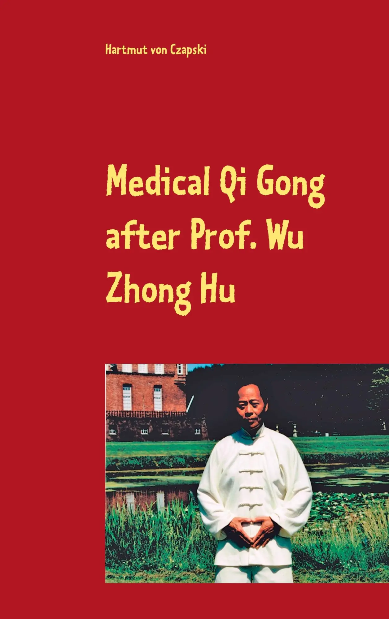 Cover: 9783751904575 | Medical Qi Gong after Prof. Wu Zhong Hu | Hartmut von Czapski | Buch