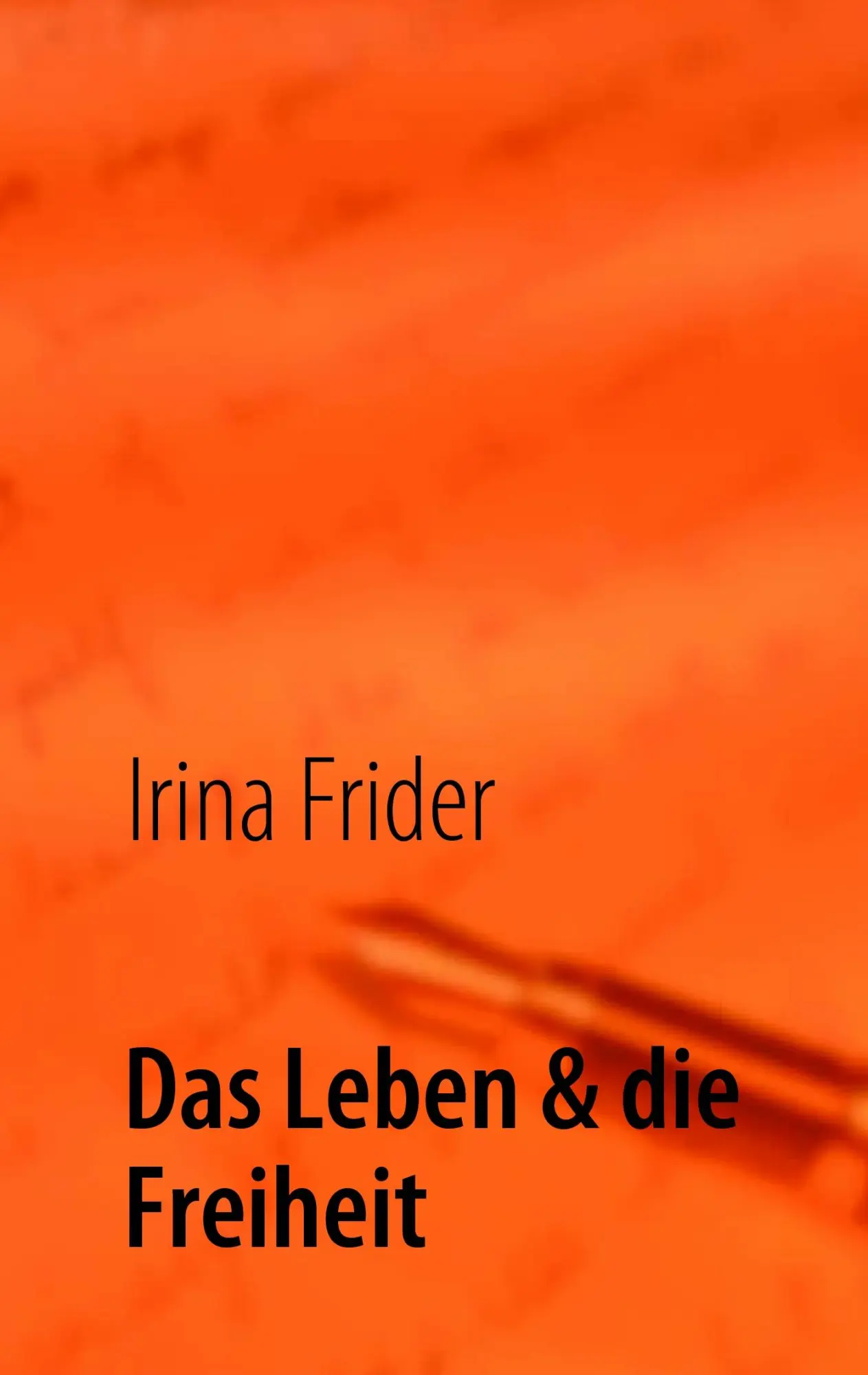 Cover: 9783839114575 | Das Leben &amp; die Freiheit | Irina Frider | Taschenbuch | 224 S. | 2009