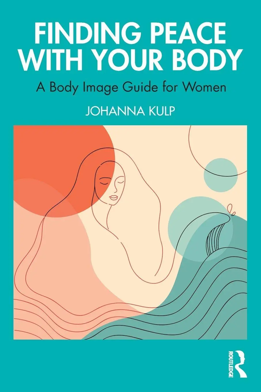 Cover: 9781032654775 | Finding Peace with Your Body | A Body Image Guide for Women | Kulp