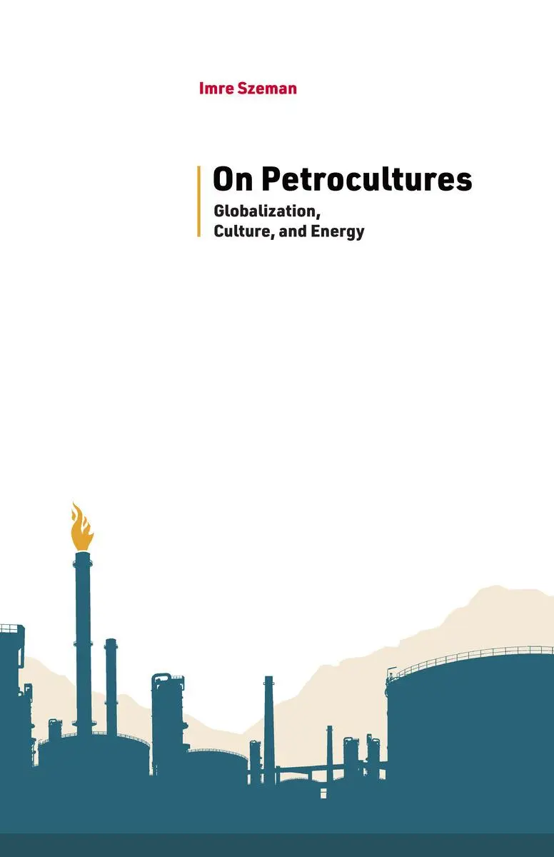 Cover: 9781946684875 | On Petrocultures | Globalization, Culture, and Energy | Imre Szeman