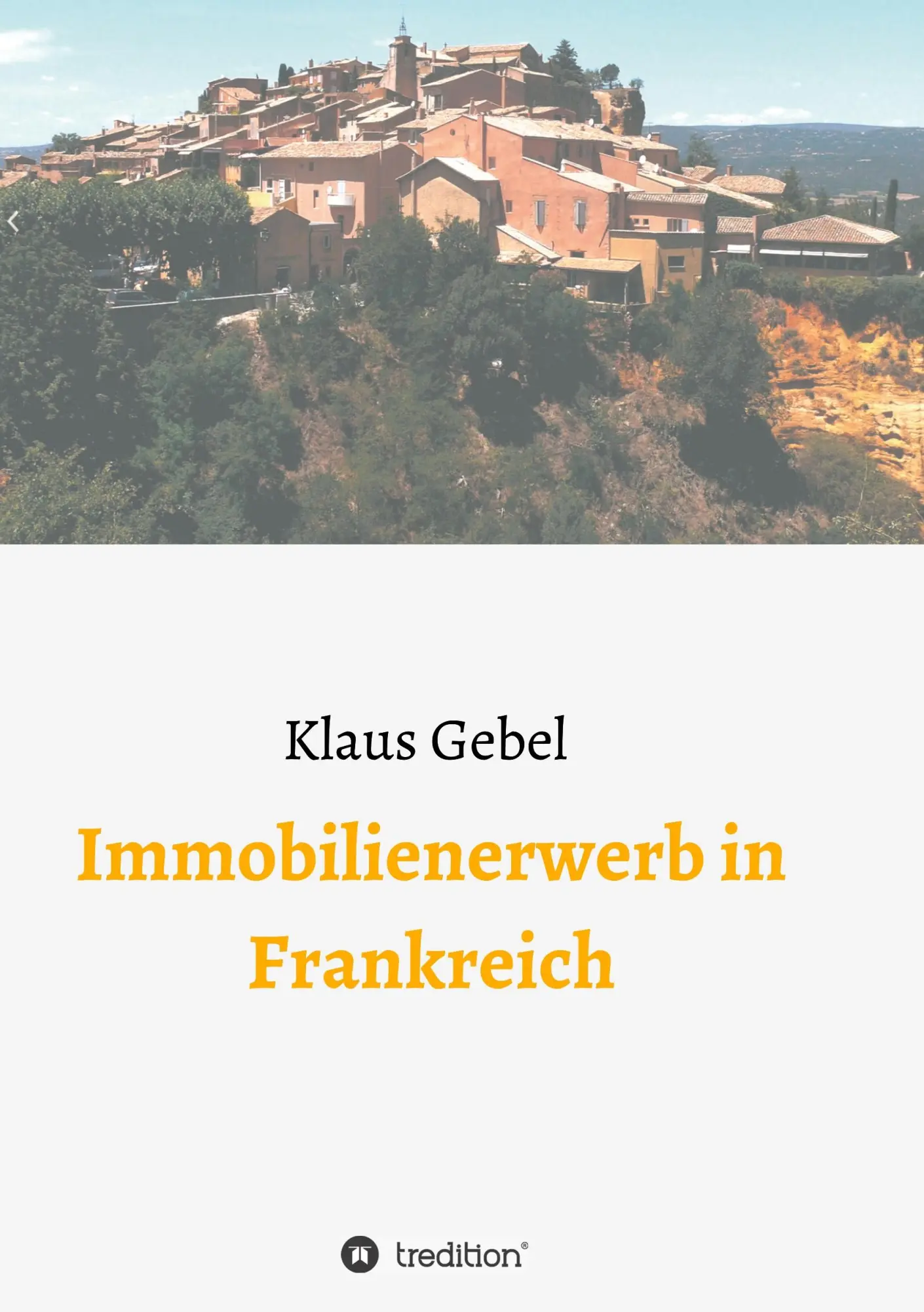 Cover: 9783347044975 | Immobilienerwerb in Frankreich | Klaus Gebel | Taschenbuch | 420 S.