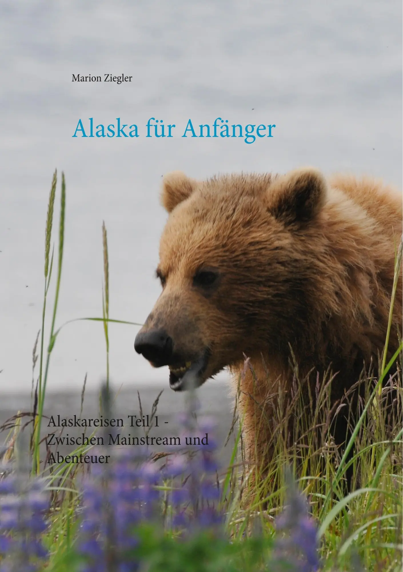Cover: 9783752884975 | Alaska für Anfänger | Marion Ziegler | Taschenbuch | 164 S. | Deutsch Cover: 9783752884975 | Alaska für Anfänger | Marion Ziegler | Taschenbuch | 164 S. | Deutsch