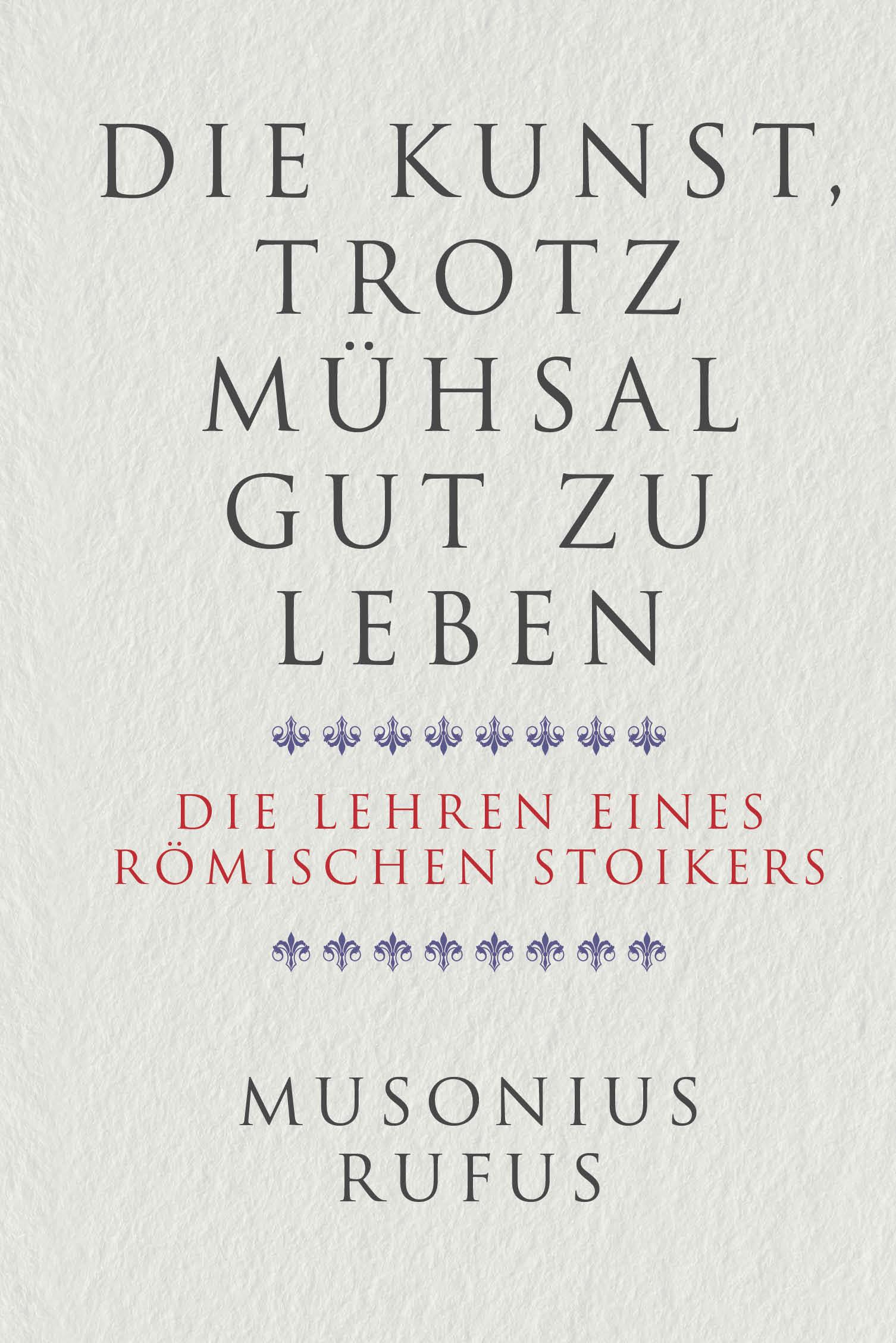 Cover: 9783959724975 | Die Kunst, trotz Mühsal gut zu leben | Gaius Musonius Rufus | Buch