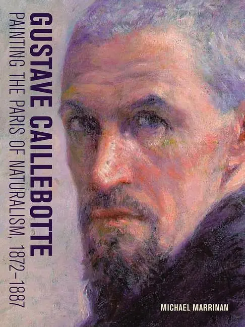 Cover: 9781606065075 | Gustave Caillebotte | Painting the Paris of Naturalism, 1872-1887