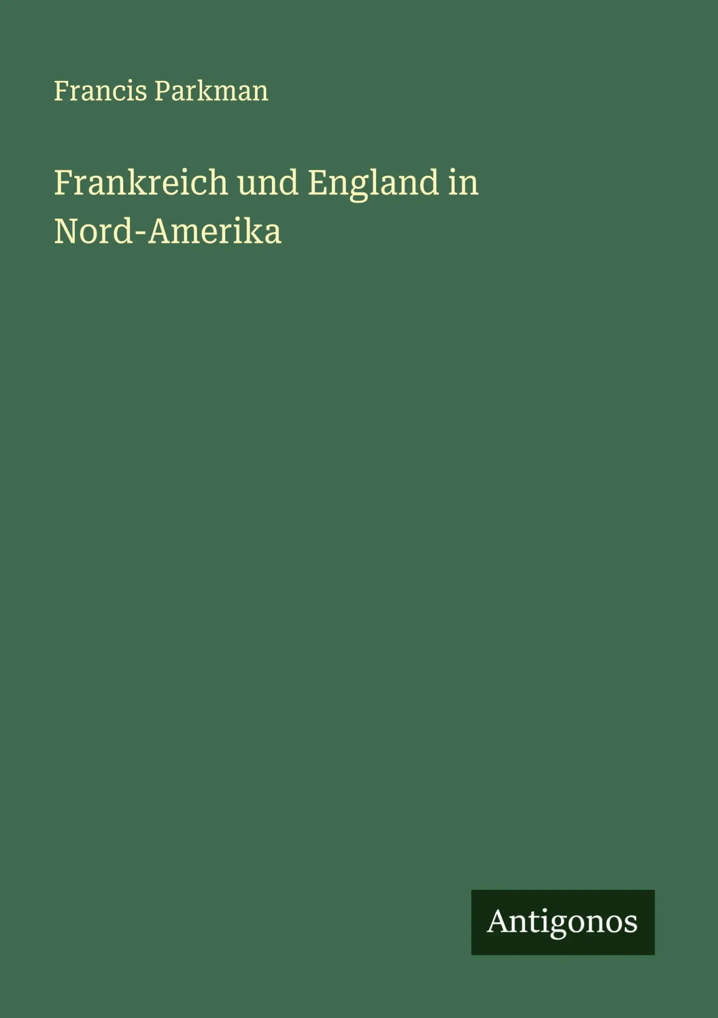 Cover: 9783386475075 | Frankreich und England in Nord-Amerika | Francis Parkman | Taschenbuch