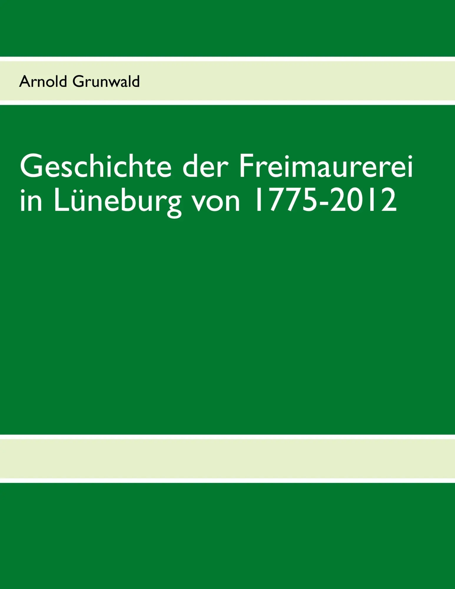 Cover: 9783831115075 | Geschichte der Freimaurerei in Lüneburg von 1775-2012 | Grunwald