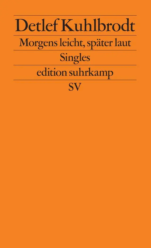Cover: 9783518125175 | Morgens leicht, später laut | Singles | Detlef Kuhlbrodt | Taschenbuch