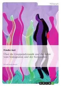 Cover: 9783638845175 | Über die Gruppendynamik und die Lehre vom Soziogramm und der...