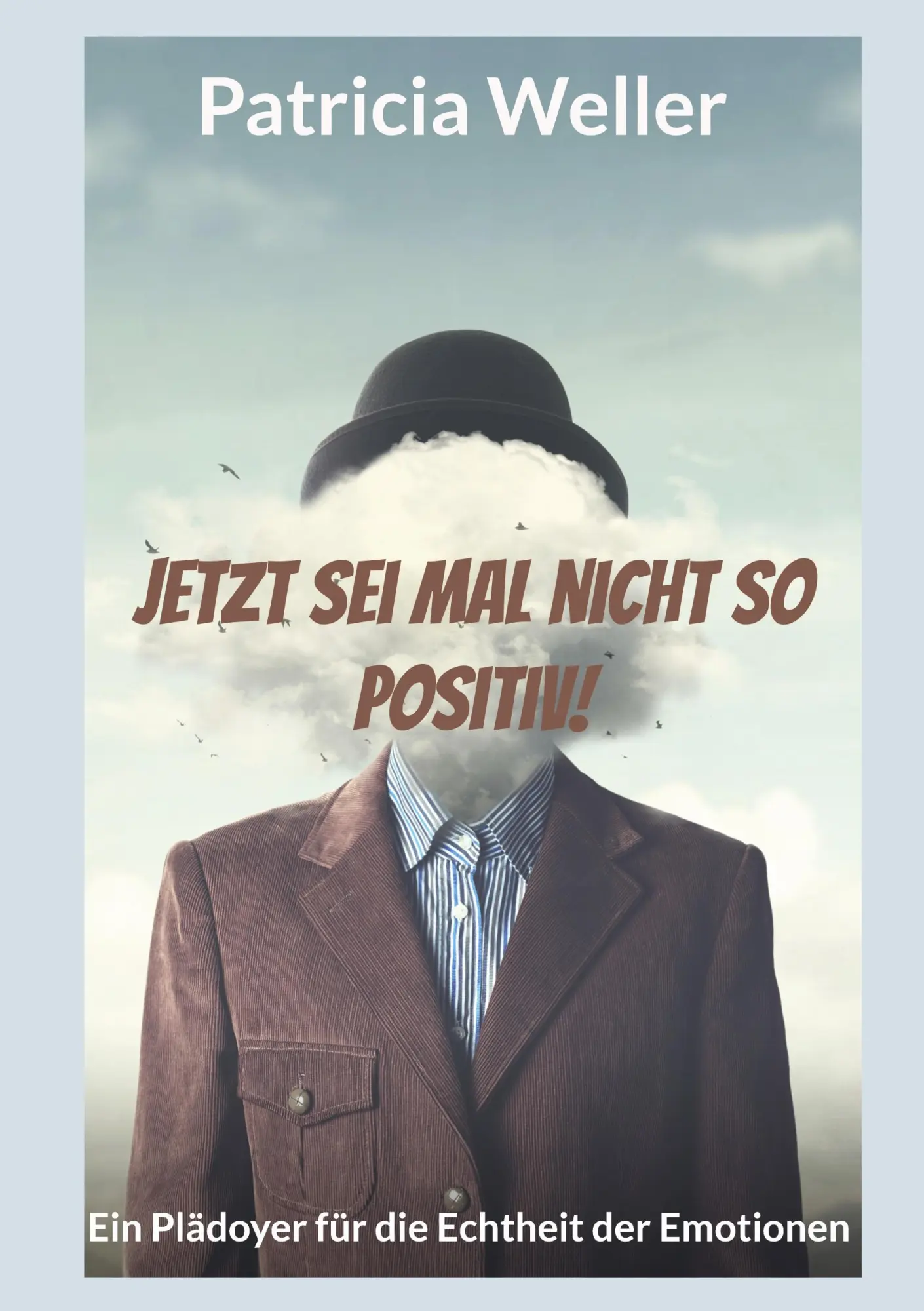 Cover: 9783759795175 | Jetzt sei mal nicht so positiv! | Patricia Weller | Taschenbuch | 2024