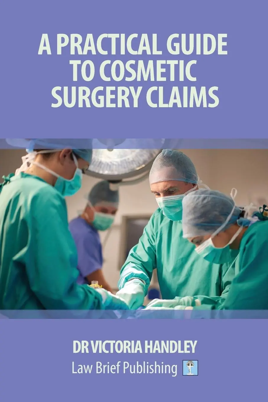 Cover: 9781911035275 | A Practical Guide to Cosmetic Surgery Claims | Victoria Handley | Buch