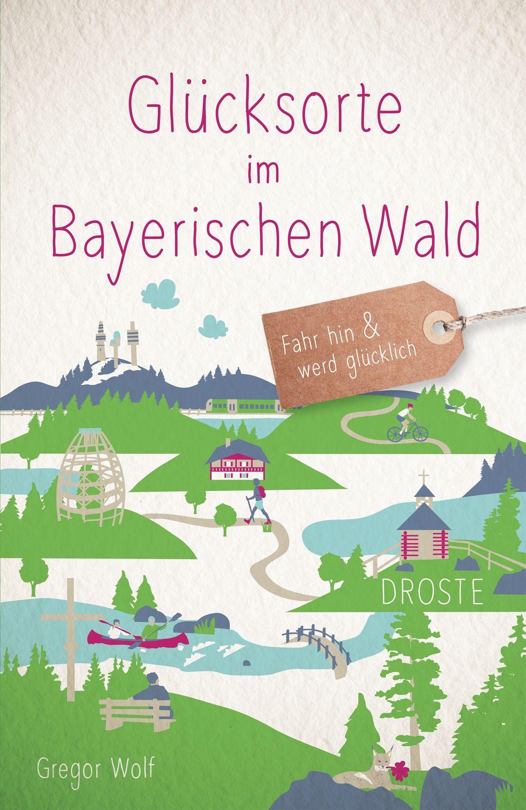 Cover: 9783770025275 | Glücksorte im Bayerischen Wald | Fahr hin &amp; werd glücklich | Wolf