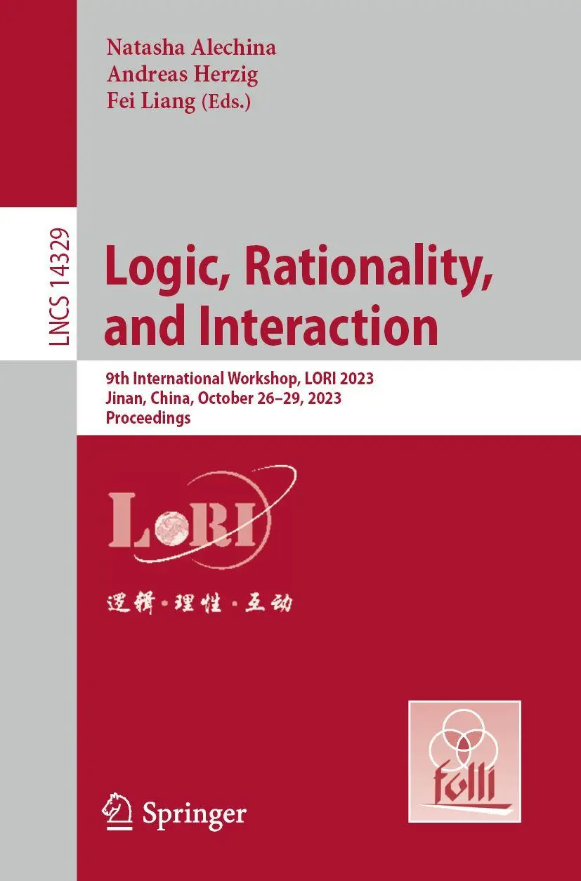 Logic, Rationality, and Interaction: 9th International Workshop, LORI 2023, Jinan, China, October 26–29, 2023, Proceedings (Lecture Notes in Computer Science, 14329, Band 14329)