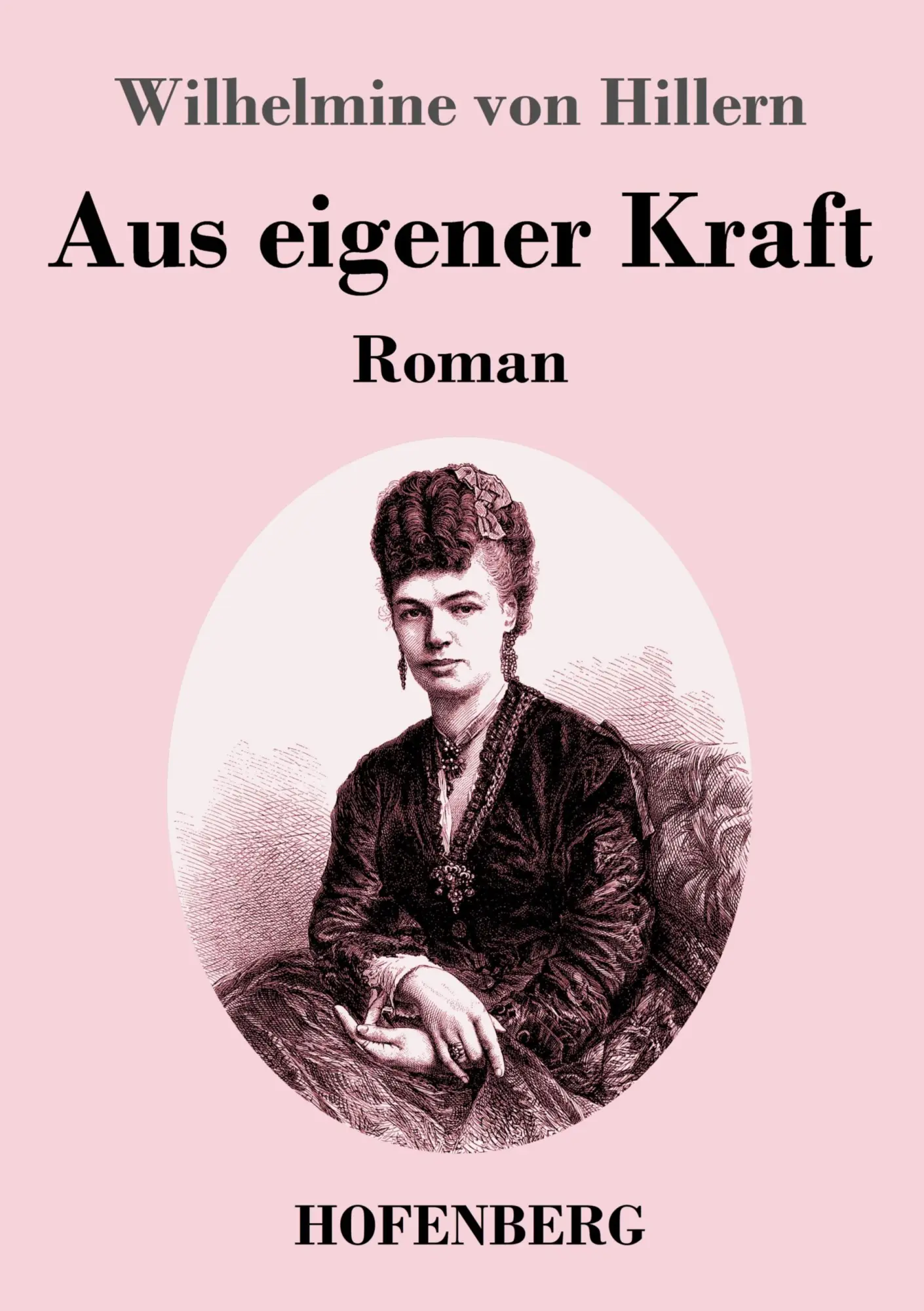 Cover: 9783743745575 | Aus eigener Kraft | Roman | Wilhelmine Von Hillern | Taschenbuch