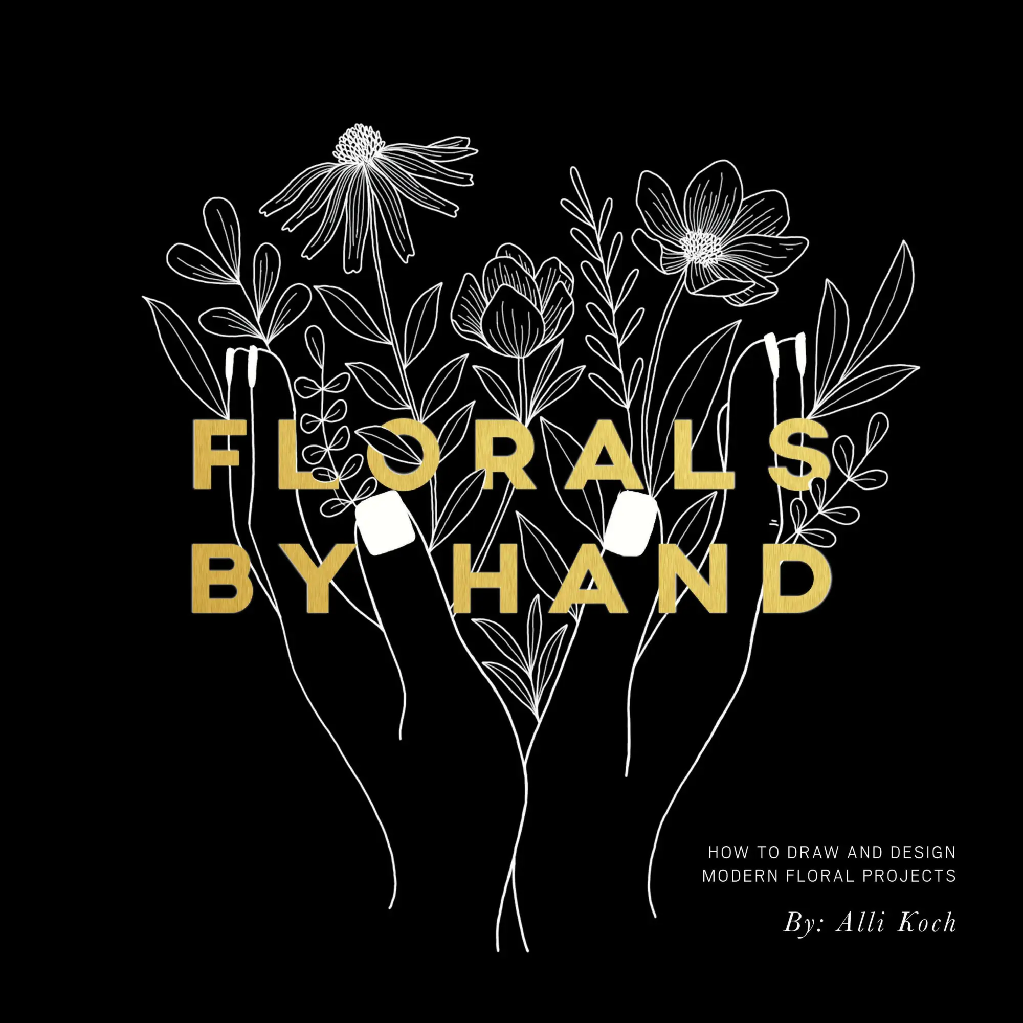 Cover: 9781944515775 | Florals by Hand | How to Draw and Design Modern Floral Projects | Koch