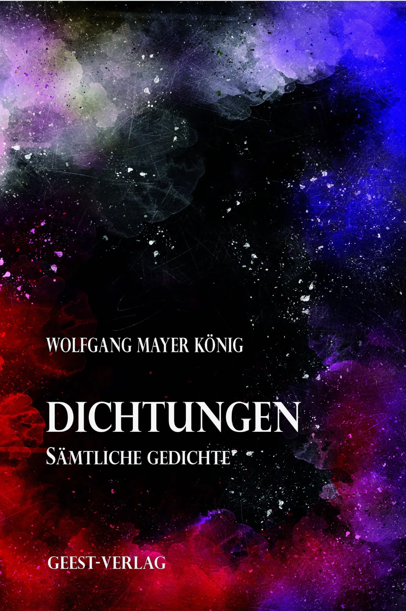 Cover: 9783690645775 | Dichtungen | Sämtliche Gedichte | Wolfgang Mayer König | Taschenbuch