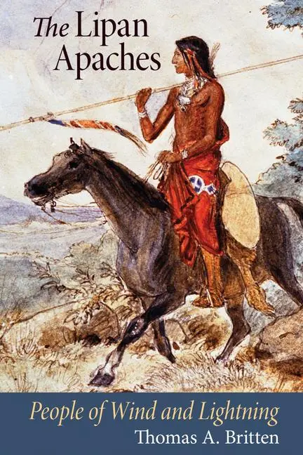 Cover: 9780826345875 | The Lipan Apaches | People of Wind and Lightning | Thomas A Britten
